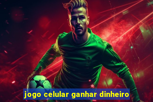 jogo celular ganhar dinheiro